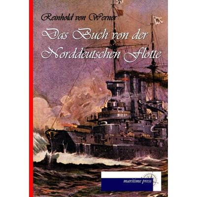 Das Buch von der Norddeutschen Flotte (1869), Taschenbuch von Reinhold Werner, Maritimepress, 978-3-95427-515-1