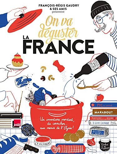 François-Régis Gaudry - On va déguster la France : un inventaire mordant, du cornichon... aux menus de l'Elysée ! - Preis vom 06.10.2026 07:26:00 h