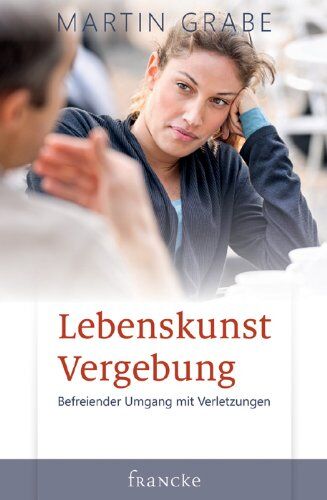 Martin Grabe - Lebenskunst Vergebung: Befreiender Umgang mit Verletzungen - Preis vom 10.10.2026 11:48:34 h