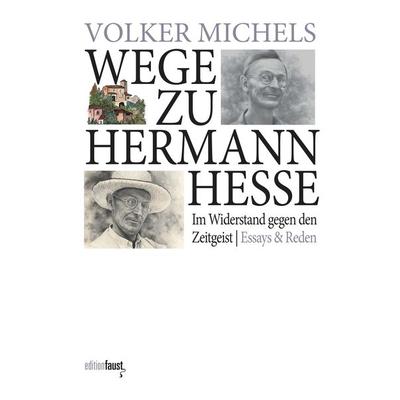 Wege zu Hermann Hesse. Im Widerstand gegen den Zeitgeist, Gebundene Ausgabe von Volker Michels, Edition Faust, 978-3-945400-44-9