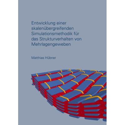 Entwicklung einer skalenübergreifenden Simulationsmethodik für das Strukturverhalten von Mehrlagengeweben, Taschenbuch von Matthias Hübner, Epubli,