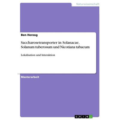 Saccharosetransporter in Solanacae, Solanum tuberosum und Nicotiana tabacum, Taschenbuch von Ben Herzog, GRIN, 978-3-656-42142-9