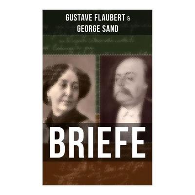 Gustave Flaubert & George Sand: Briefe, Taschenbuch von Gustave Flaubert, Musaicum Books, 978-80-272-6441-4