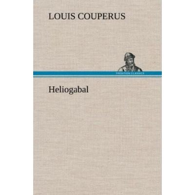 Heliogabal, Gebundene Ausgabe von Louis Couperus, Tredition, 978-3-8472-4572-8