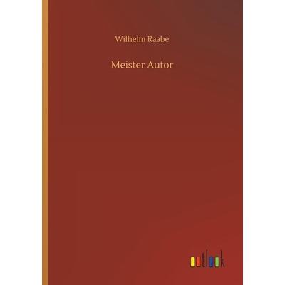 Meister Autor, Taschenbuch von Wilhelm Raabe, Outlook, 978-3-7326-7687-3