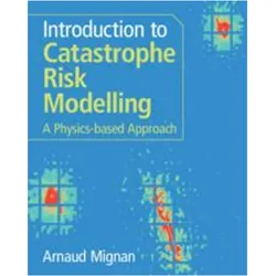 Introduction to Catastrophe Risk Modelling, Fachbücher von Arnaud Mignan