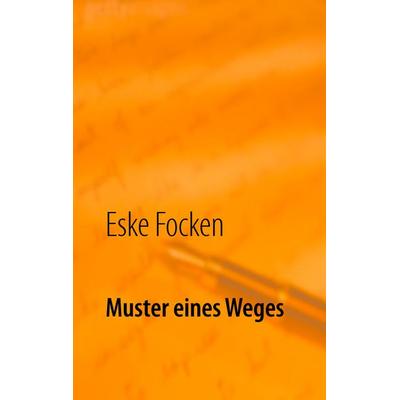 Muster eines Weges, Taschenbuch von Eske Focken, BoD – Books on Demand, 978-3-7448-5230-2