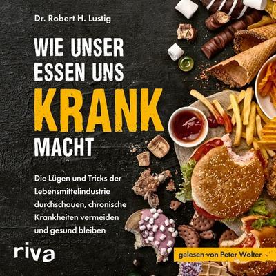 Wie unser Essen uns krank macht - Robert H. Lustig, Audio, 9783745318630