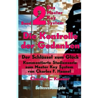 Das Master Key System - Der Schlüssel zum Glück / Band 2 - Das Master Key System - Der Schlüssel zum Glück. Die Kontrolle der Gedanken., Taschenbuch