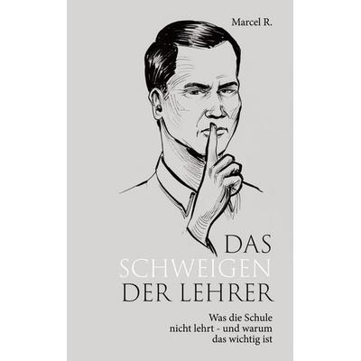 Das Schweigen der Lehrer, Taschenbuch von Marcel R., BoD – Books on Demand, 978-3-7526-2393-2