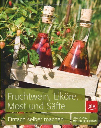 Ursula Lang - Fruchtwein, Liköre, Most und Säfte: Einfach selber machen - Preis vom 10.10.2026 11:48:34 h