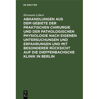 Abhandlungen aus dem Gebiete der praktischen Chirurgie und der pathologischen Physiologie nach eigenen Untersuchungen und Erfahrungen und mit