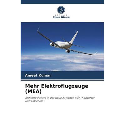 Mehr Elektroflugzeuge (MEA), Taschenbuch von Ameet Kumar, Verlag Unser Wissen, 978-620-5-06445-0