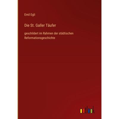 Die St. Galler Täufer, Gebundene Ausgabe von Emil Egli, Outlook, 978-3-368-62167-4