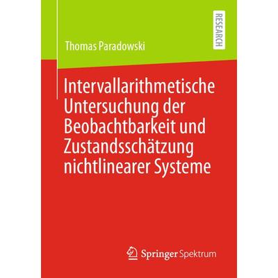 Intervallarithmetische Untersuchung der Beobachtbarkeit und Zustandsschätzung nichtlinearer Systeme, Taschenbuch von Thomas Paradowski, Springer