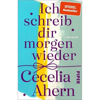 Ich schreib dir morgen wieder, Taschenbuch von Cecelia Ahern, Piper Taschenbuch, 978-3-492-31295-0