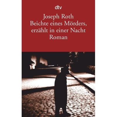 Beichte eines Mörders, erzählt in einer Nacht, Taschenbuch von Joseph Roth, dtv, 978-3-423-13967-0