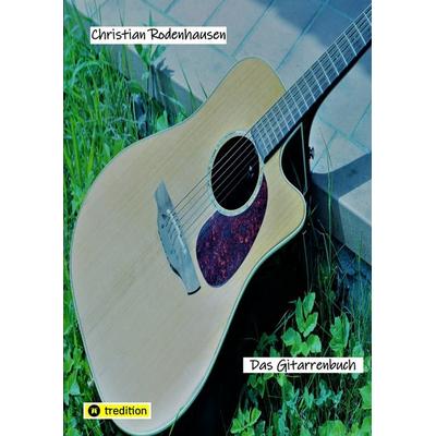 Das Gitarrenbuch, Taschenbuch von Christian Rodenhausen, Tredition, 978-3-384-63016-2