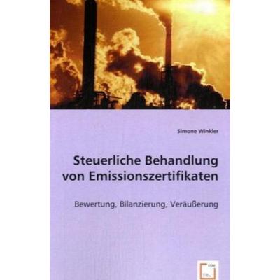 Winkler, S: Steuerliche Behandlung von Emissionszertifikaten, Taschenbuch von Simone Winkler, VDM, 978-3-639-00940-8