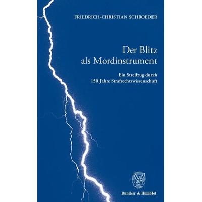 Der Blitz als Mordinstrument., Taschenbuch von Friedrich-Christian Schroeder, Duncker & Humblot, 978-3-428-12940-9