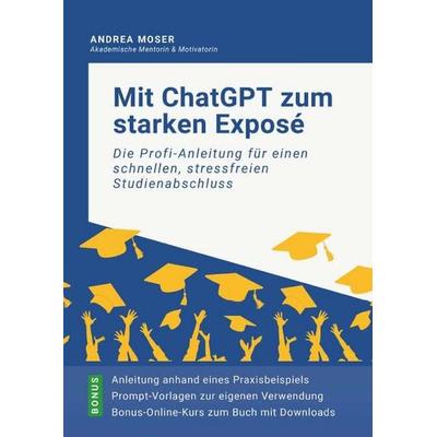 Mit ChatGPT zum starken Exposé, Gebundene Ausgabe von Andrea Moser, Buchschmiede, 978-3-99152-527-1