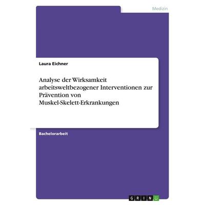 Analyse der Wirksamkeit arbeitsweltbezogener Interventionen zur Prävention von Muskel-Skelett-Erkrankungen, Taschenbuch von Laura Eichner, GRIN,
