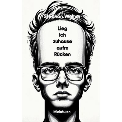 Lieg' ich Zuhause aufm Rücken, Gebundene Ausgabe von Stephan Weiner, Tredition, 978-3-384-36054-0