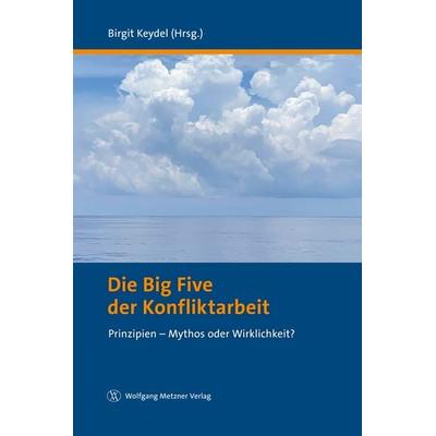 Die Big Five der Konfliktarbeit, Gebundene Ausgabe von Birgit Keydel, Wolfgang Metzner Verlag, 978-3-96117-091-3