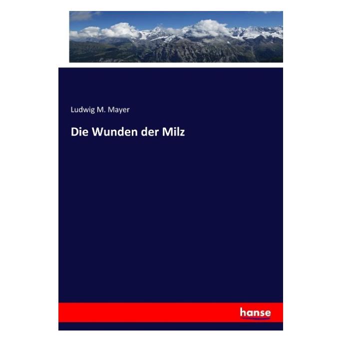 Hansebooks Die Wunden der Milz (Deutsch, Ludwig M. Mayer) (55903745)