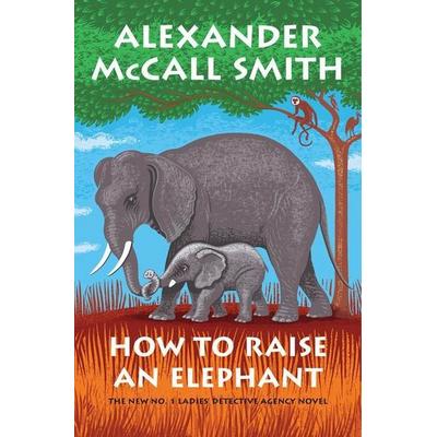 How to Raise an Elephant, Taschenbuch von Alexander McCall Smith, Gale, a Cengage Company, 978-1-4328-9201-2