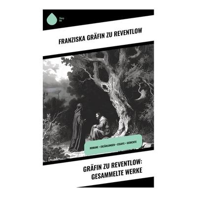 Gräfin zu Reventlow: Gesammelte Werke, Taschenbuch von Franziska Gräfin zu Reventlow, Sharp Ink, 978-80-283-5113-7