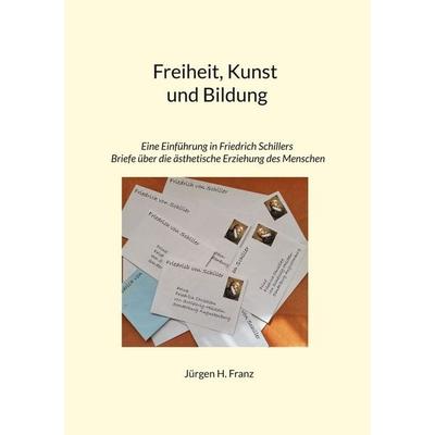 Freiheit, Kunst und Bildung, Taschenbuch von Jürgen H. Franz, BoD – Books on Demand, 978-3-696-35439-8