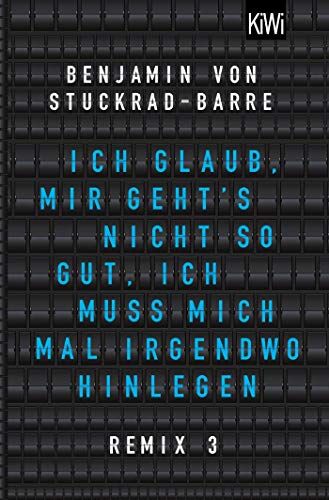 Stuckrad-Barre, Benjamin v. - Ich glaub, mir geht's nicht so gut, ich muss mich mal irgendwo hinlegen: Remix 3 - Preis vom 14.10.2026 23:07:16 h