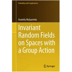 Invariant Random Fields on Spaces with a Group Action, Fachbücher von Anatoliy Malyarenko