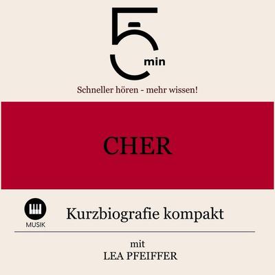 Cher: Kurzbiografie kompakt - 5 Minuten,5 Minuten Biografien,Lea Pfeiffer, Audio, 9783754512586