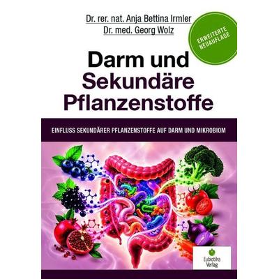 Darm und sekundäre Pflanzenstoffe, Taschenbuch von Anja Bettina Irmler,Georg Wolz, Eubiotika, 978-3-944592-43-5