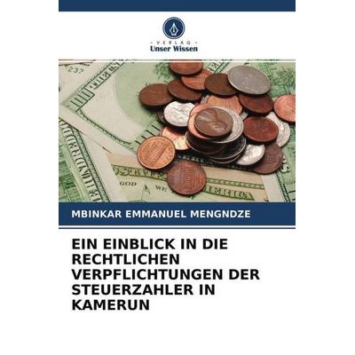 Ein Einblick in die Rechtlichen Verpflichtungen der Steuerzahler in Kamerun, Taschenbuch von Mbinkar Emmanuel Mengndze, Verlag Unser Wissen,