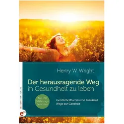 Der herausragende Weg, in Gesundheit zu leben, Sachbücher von Henry W. Wright