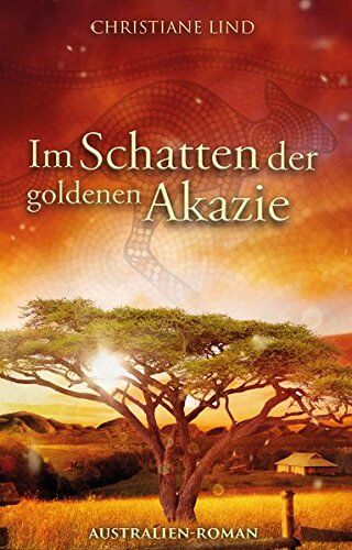 Christiane Lind - Im Schatten der goldenen Akazie: Australien-Roman - Preis vom 12.10.2026 11:37:12 h