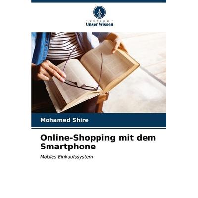 Online-Shopping mit dem Smartphone, Taschenbuch von Mohamed Shire, Verlag Unser Wissen, 978-620-6-88641-9
