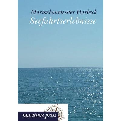 Seefahrtserlebnisse, Taschenbuch von Marinebaumeister Harbeck, Maritimepress, 978-3-95427-184-9