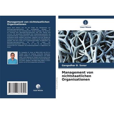 Management von nichtstaatlichen Organisationen, Taschenbuch von Gangadhar B. Sonar, Verlag Unser Wissen, 978-620-7-66489-4