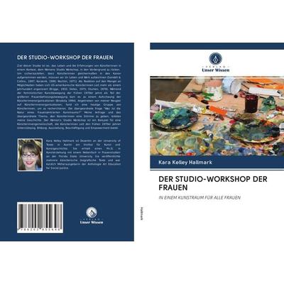 Der Studio-Workshop der Frauen, Taschenbuch von Kara Kelley Hallmark, Verlag Unser Wissen, 978-620-2-85564-8