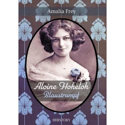 Alvine Hoheloh / Alvine Hoheloh - Blaustrumpf, Taschenbuch von Amalia Frey, Epubli, 978-3-7531-6937-8