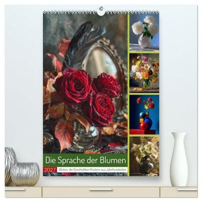 Die Sprache der Blumen (hochwertiger Premium Wandkalender 2027 DIN A2 hoch), Kunstdruck in Hochglanz