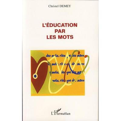 L'éducation par les mots, Taschenbuch von Christel Demey, Harmattan, 978-2-296-03796-0