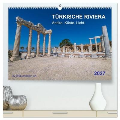 TÜRKISCHE RIVIERA - Antike. Küste. Licht. (hochwertiger Premium Wandkalender 2027 DIN A2 quer), Kunstdruck in Hochglanz