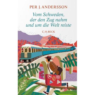 Vom Schweden, der den Zug nahm und um die Welt reiste, Taschenbuch von Per J. Andersson, C.H. Beck, 978-3-406-79287-8