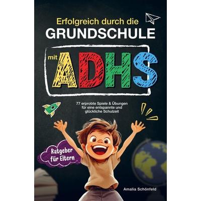 Erfolgreich durch die Grundschule mit ADHS: 77 erprobte Spiele & Übungen für eine entspannte und glückliche Schulzeit., Taschenbuch von Amalia