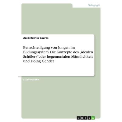 Benachteiligung von Jungen im Bildungssystem. Die Konzepte des 'idealen Schülers'; der hegemonialen Männlichkeit und Doing Gender, Taschenbuch von